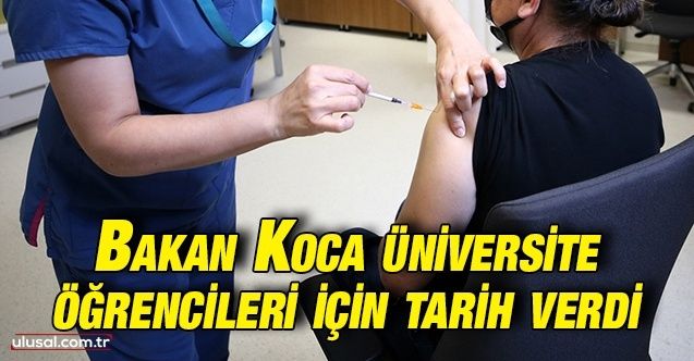 Sağlık Bakanı Fahrettin Koca üniversite öğrencileri için tarih verdi
