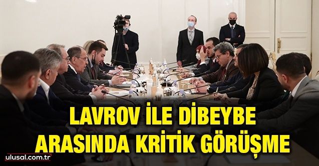 Lavrov ile Dibeybe arasında kritik görüşme