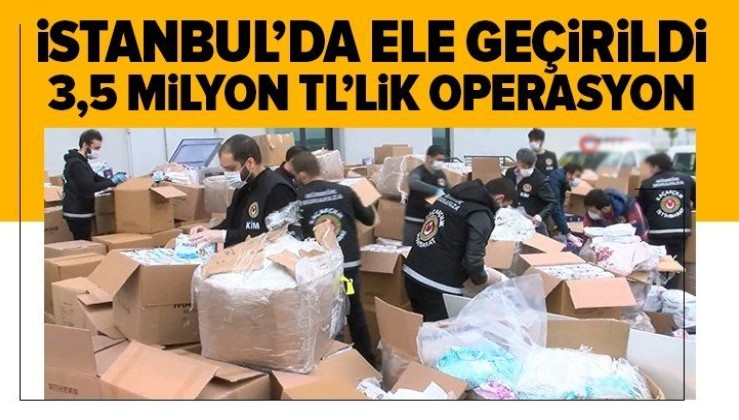 Son dakika: İstanbul’da 3.5 milyon lira değerinde maske operasyonu!