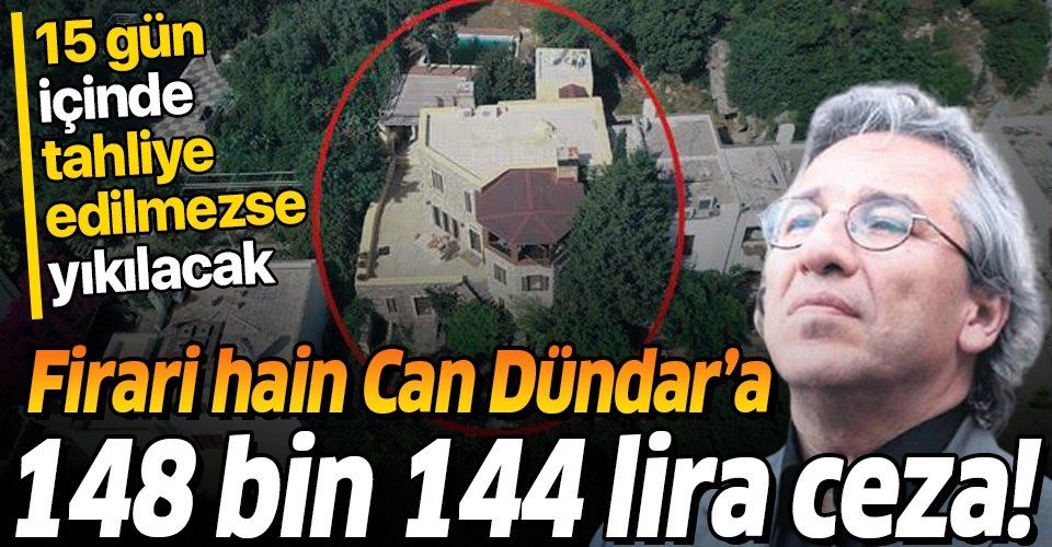 Firari hain Can Dündar'ın kaçak villasına 148 bin 144 lira ceza! 15 gün içinde tahliye edilmezse yıkılacak...