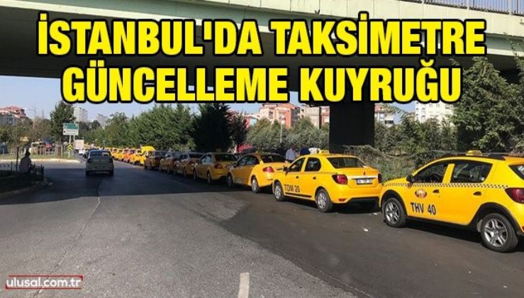 İstanbul'da taksimetre güncelleme kuyruğu