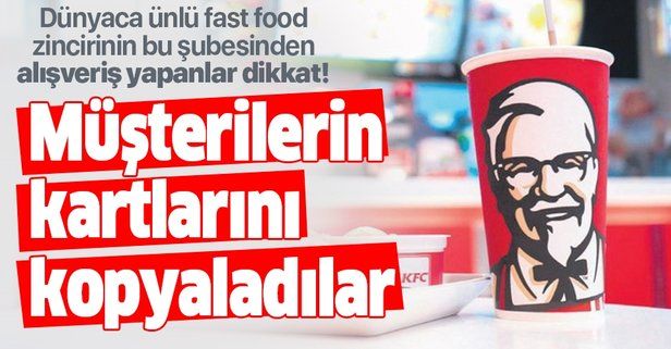 İstanbul Levent'teki KFC şubesinde skandal olay! Müşterilerin kartlarını kopyaladılar