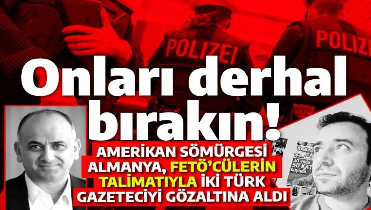 Alman polisi FETÖ'cülerin talimatıyla Türk gazetecileri gözaltına aldı!