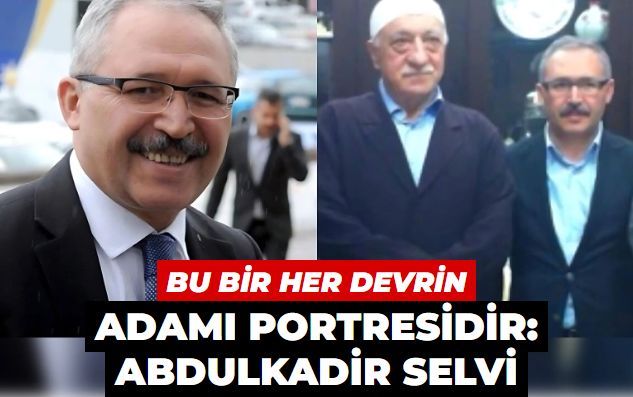 Bu bir her devrin adamı portresidir: Abdulkadir Selvi