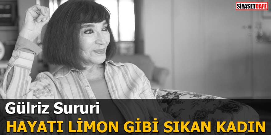 Gülriz Sururi: Hayatı Limon Gibi Sıkan Kadın