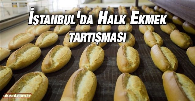 İstanbul'da Halk Ekmek tartışması