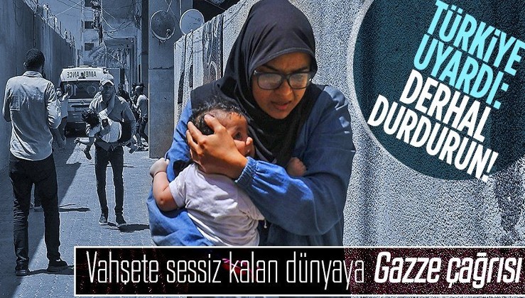 Son dakika: Türkiye'den uluslararası topluma Gazze için "süratle harekete geçme" çağrısı