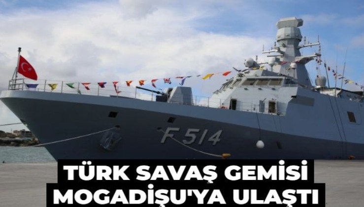 Türk savaş gemisi Mogadişu'ya ulaştı