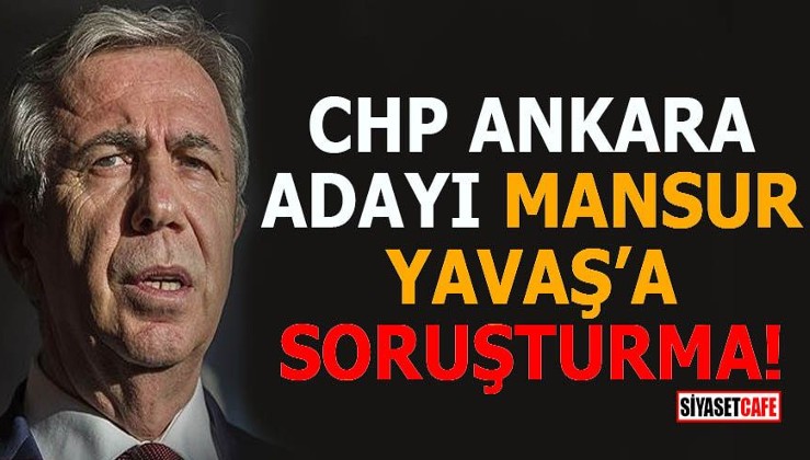 CHP Ankara adayı Mansur Yavaş'a soruşturma açıldı, adaylığı düşecek mi?