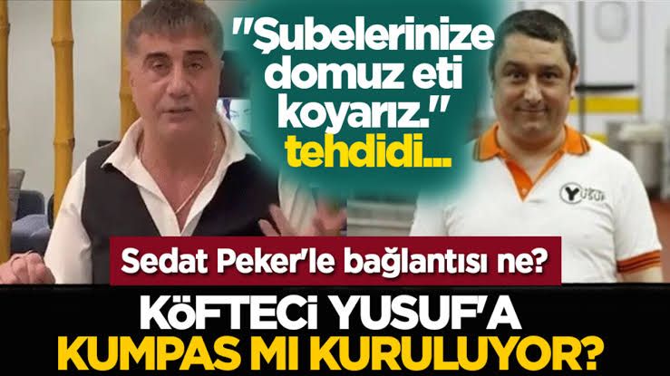 Köfteci Yusuf'a kumpas mı kuruluyor? Sedat Peker'le bağlantısı ne? "Şubelerinize domuz eti koyarız." tehdidi!