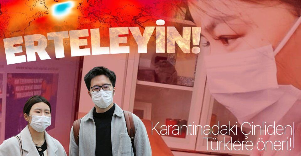 Koronavirüs yüzünden karantinada kalan Çinli isimden flaş uyarı: Türklere önerim....