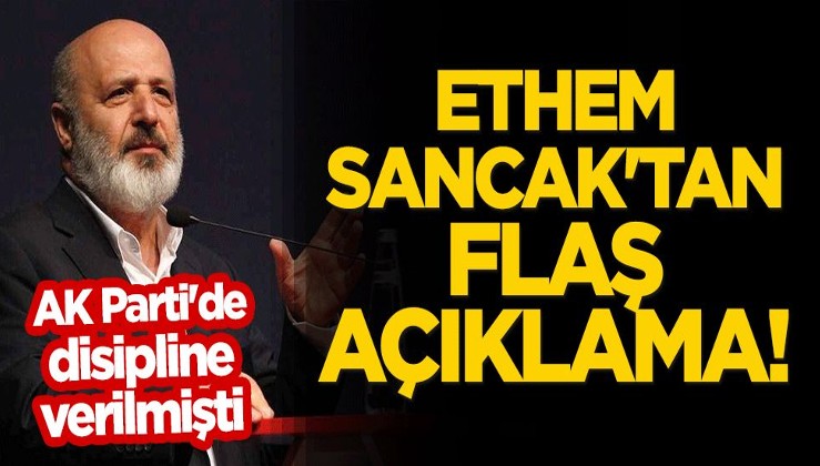 AK Parti'de disipline verilen Ethem Sancak'tan flaş açıklama!