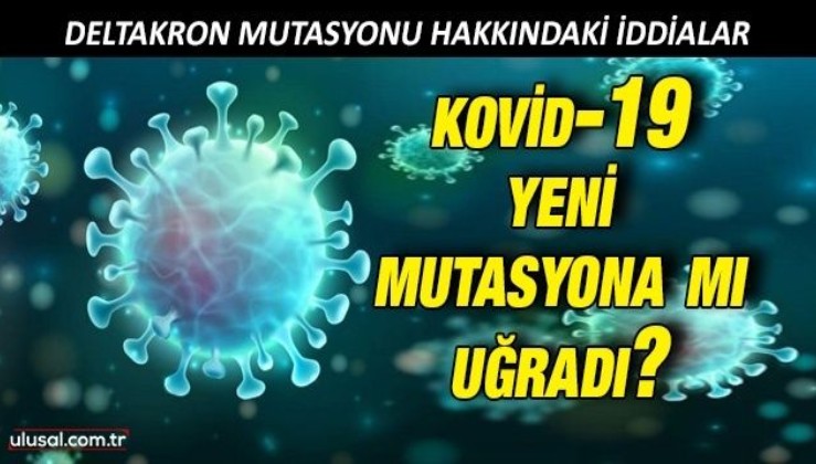 Kovid-19 yeni mutasyona mı uğradı? Deltakron mutasyonu hakkındaki iddialar yalanlandı