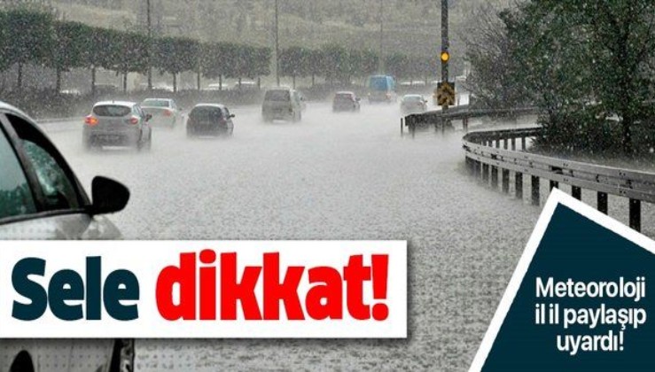 Meteoroloji uyardı: Sele dikkat! 11 kentte şiddetli sağanak bekleniyor.