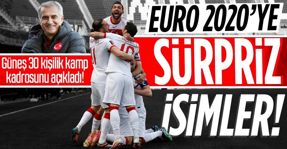 İşte Milli Takım'ın 30 kişilik EURO 2020 kadrosu! Şenol Güneş'ten kadroda büyük sürpriz...