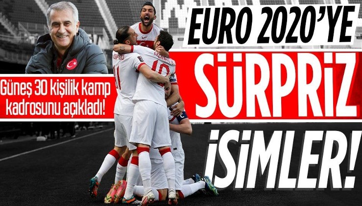 İşte Milli Takım'ın 30 kişilik EURO 2020 kadrosu! Şenol Güneş'ten kadroda büyük sürpriz...