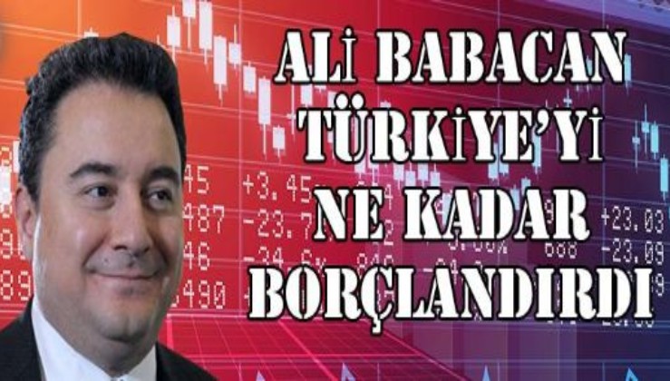 Ali Babacan Türkiye'yi ne kadar borçlandırdı?