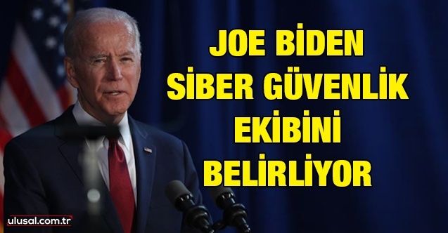 Joe Biden siber güvenlik ekibini belirliyor