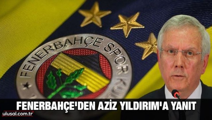 Fenerbahçe'den Aziz Yıldırım'a yanıt