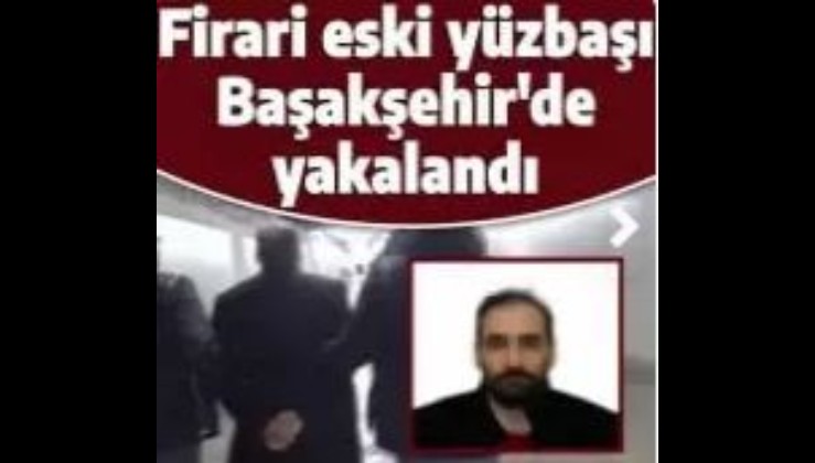 Son dakika: Firari FETÖ'cü yüzbaşı Başakşehir'de yakalandı