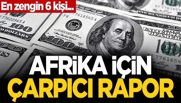 En zengin 6 kişi... Afrika için çarpıcı rapor