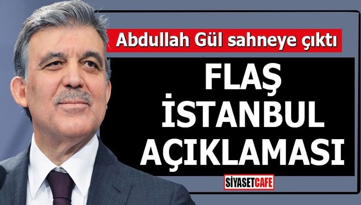 Abdullah Gül sahneye çıktı Flaş İstanbul açıklaması