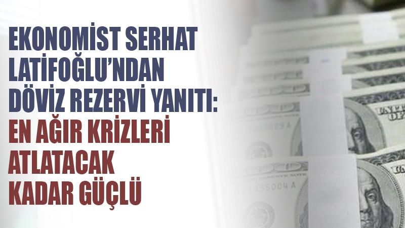 Ekonomist Serhat Latifoğlu açıkladı: Merkez Bankası’nın döviz rezervi çöküşte mi?