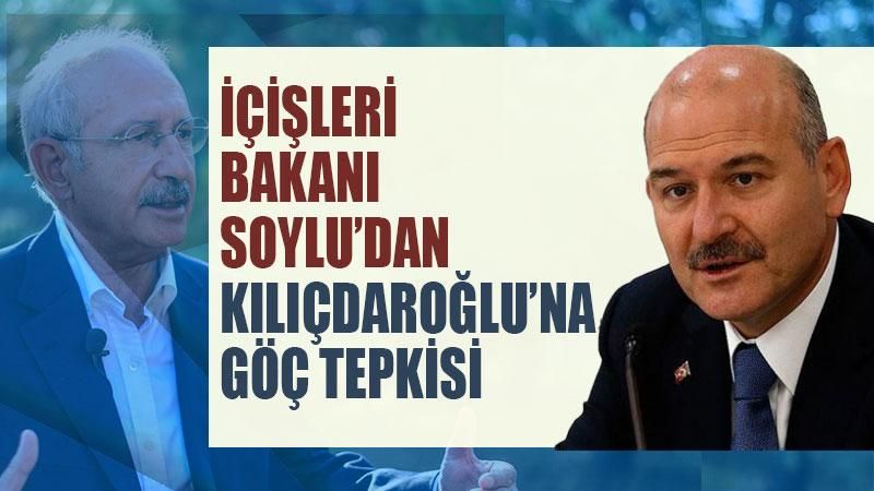 İçişleri Bakanı Soylu'dan Kılıçdaroğlu'na 'göç' tepkisi