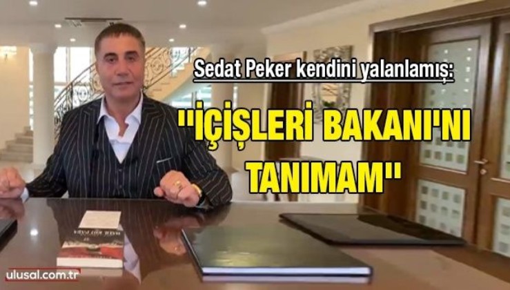 Sedat Peker'in kendini yalanladığı ortaya çıktı: ''İçişleri Bakanı'nı tanımam''