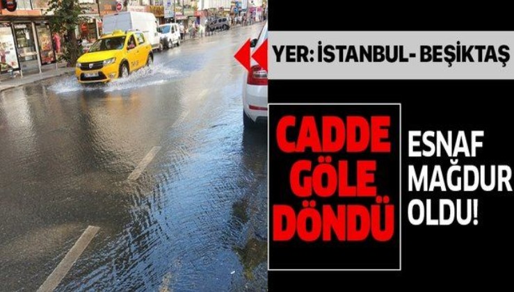 Son dakika:Beşiktaş'ta su borusu patladı! Cadde göle döndü...