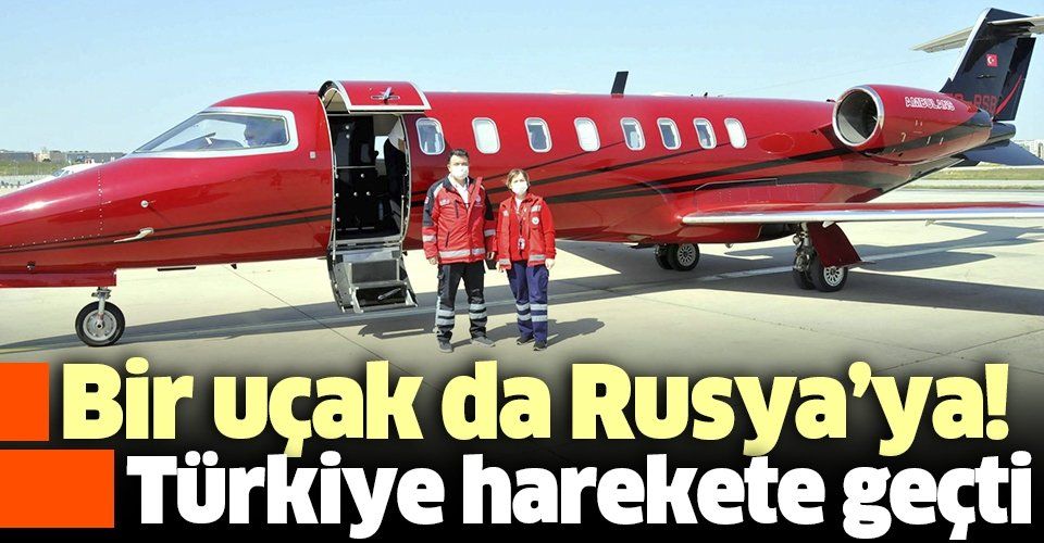 Son dakika: Sağlık Bakanlığı Rusya'daki Türk vatandaşı Haluk Hasan Seyithanoğlu için ambulans uçak gönderdi