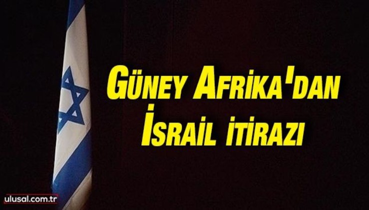 Güney Afrika'dan İsrail itirazı