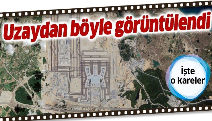 İstanbul Havalimanı'​nın yeni pisti uzaydan gözüktü! İşte böyle görüntülendi