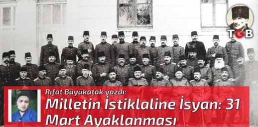 Milletin İstiklaline İsyan: 31 Mart Ayaklanması
