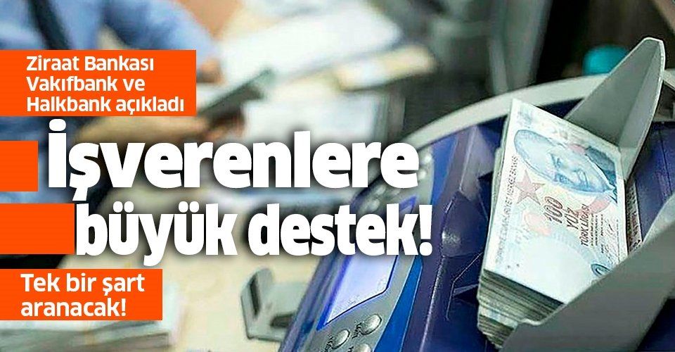 Ziraat Bankası, Vakıfbank ve Halkbank'tan kredi desteği!