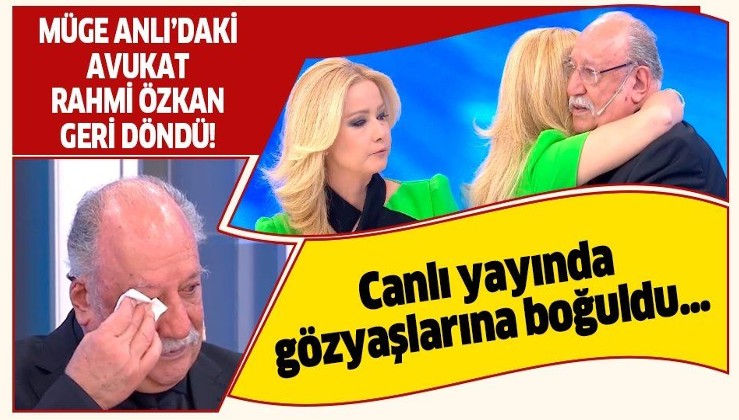 Müge Anlı'daki avukat Rahmi Özkan canlı yayında gözyaşlarına boğuldu!