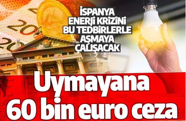İspanya enerji krizini bu yolla aşacak! Uymayanlara 60 bin euro para cezası kesilecek