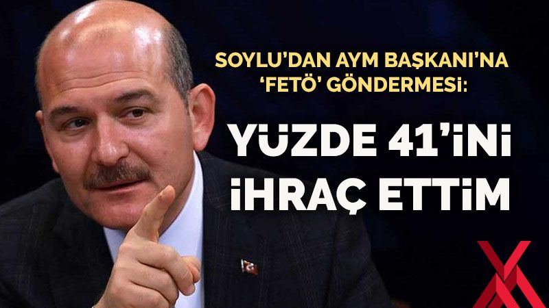 Süleyman Soylu'dan AYM Başkanı'na 'FETÖ' göndermesi: Arslan'ın aldıklarının yüzde 41'ini ihraç ettim