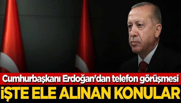 Cumhurbaşkanı Erdoğan'dan telefon görüşmesi! İşte ele alınan konular