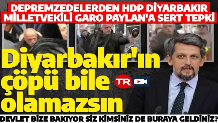 HDP'li Garo Paylan'a depremzedelerden sert tepki! 'Diyarbakır'ın çöpü bile olamazsın'