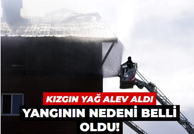Otel yangınının nedeni belli oldu! Kahvaltı hazırlığı sırasında kızgın yağa su ile müdahale...