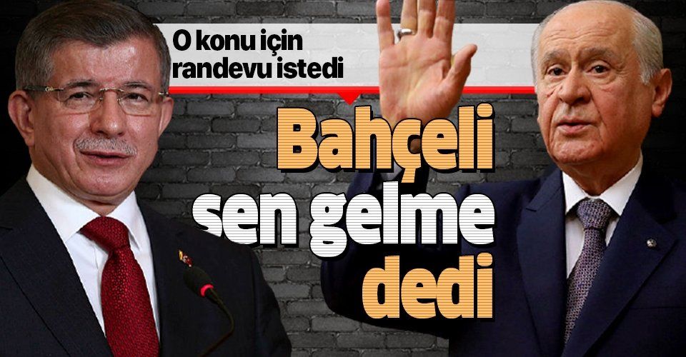 SON DAKİKA: MHP Genel Başkanı Devlet Bahçeli, Ahmet Davutoğlu'nun görüşme talebini reddetti