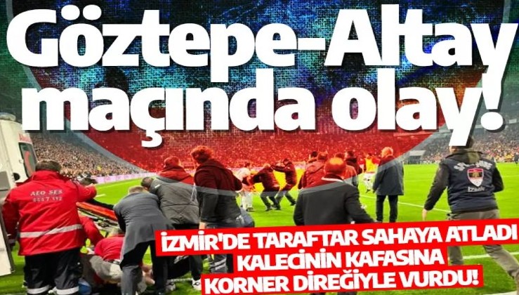 Göztepe-Altay maçında olay! Maç ertelendi