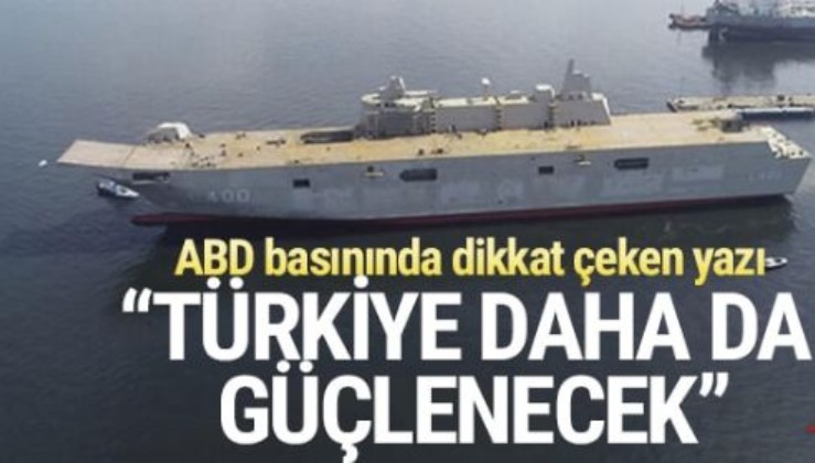 TCG Anadolu ABD basınında! "Türkiye daha da güçlenecek!"