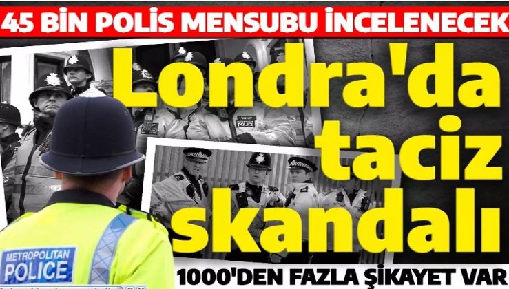 Londra polisinden taciz skandalı: 1000'den fazla şikayet var