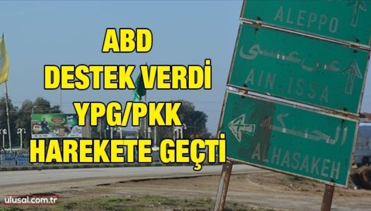 ABD destek verdi YPG/PKK harekete geçti