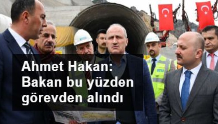 Ahmet Hakan: Bakan bu yüzden görevden alındı
