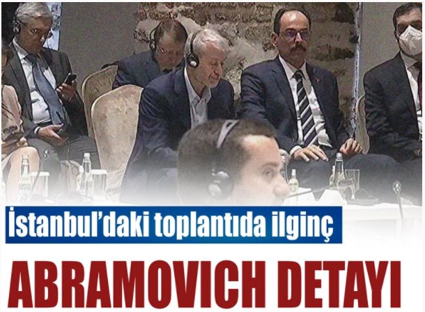 İstanbul'daki toplantıda ilginç Abramovich detayı