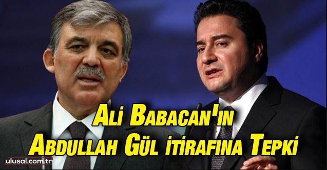 AK Parti'den Ali Babacan'ın Abdullah Gül itirafına sert tepki geldi