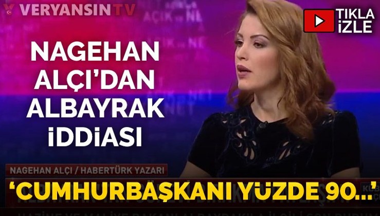 Nagehan Alçı'dan Berat Albayrak iddiası: Cumhurbaşkanı yüzde doksan...